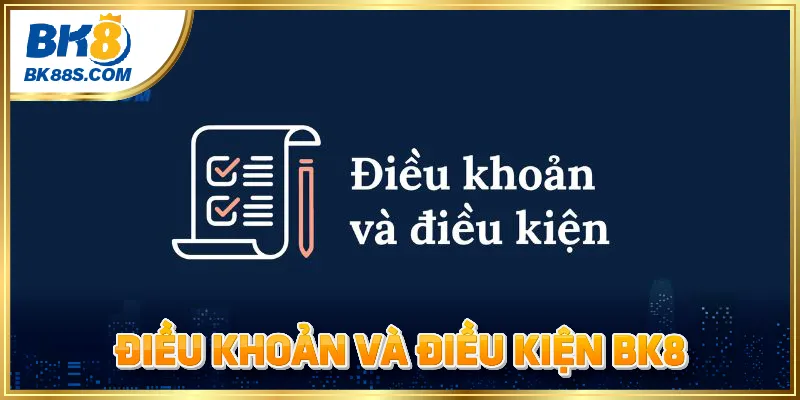 Điều Khoản Và Điều Kiện BK8