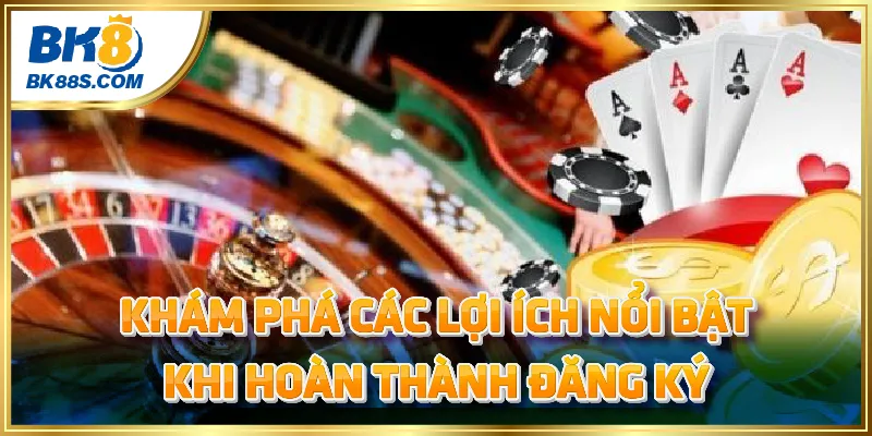 Khám phá các lợi ích nổi bật khi hoàn thành đăng ký