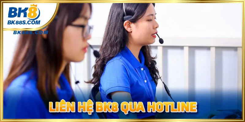 Liên hệ tổng đài BK8 qua số Hotline