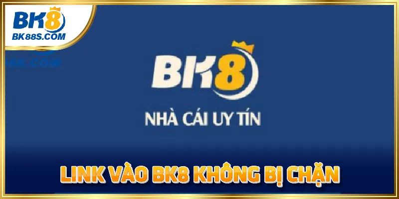 Link vào BK8 không bị chặn