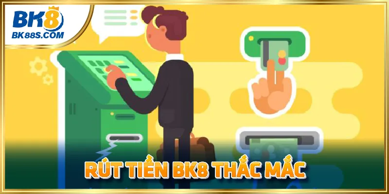 Những thắc mắc thường gặp khi thao tác rút tiền tại BK8