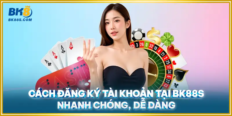 Cách đăng ký tài khoản tại BK8 nhanh chóng, dễ dàng