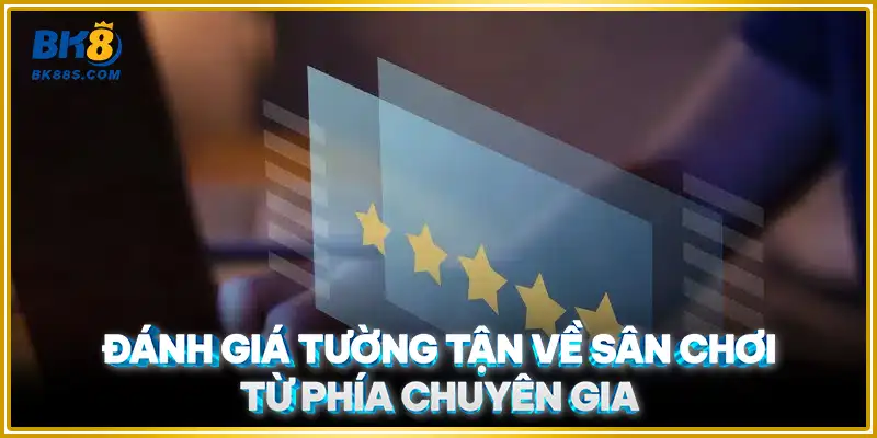 Đánh giá tường tận về sân chơi từ phía chuyên gia