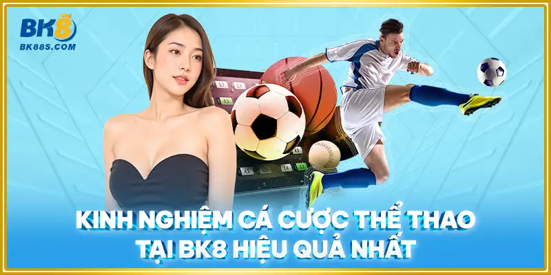 Kinh nghiệm cá cược thể thao ở BK8 hiệu quả nhất