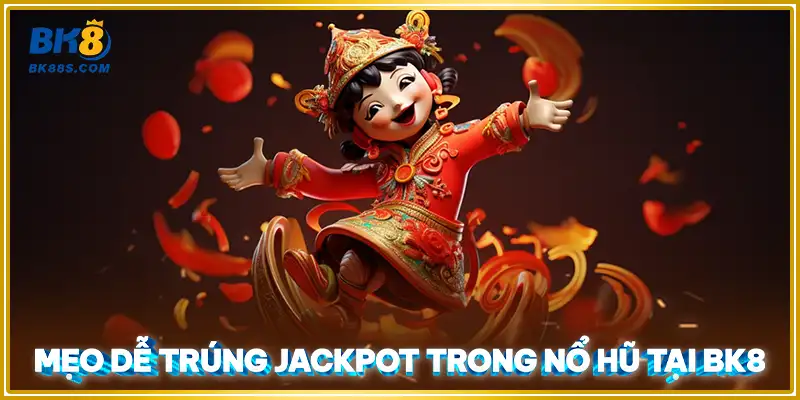 Mẹo dễ trúng Jackpot trong nổ hũ tại BK8